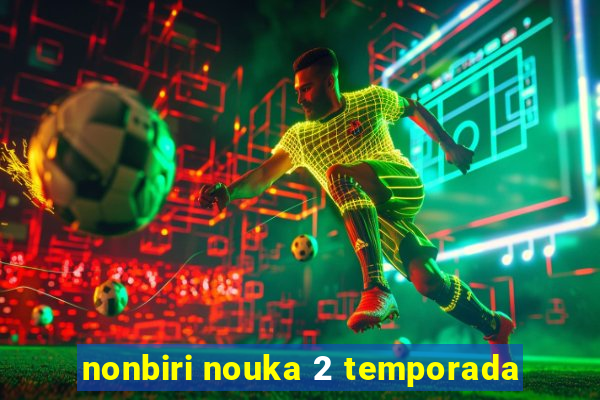 nonbiri nouka 2 temporada